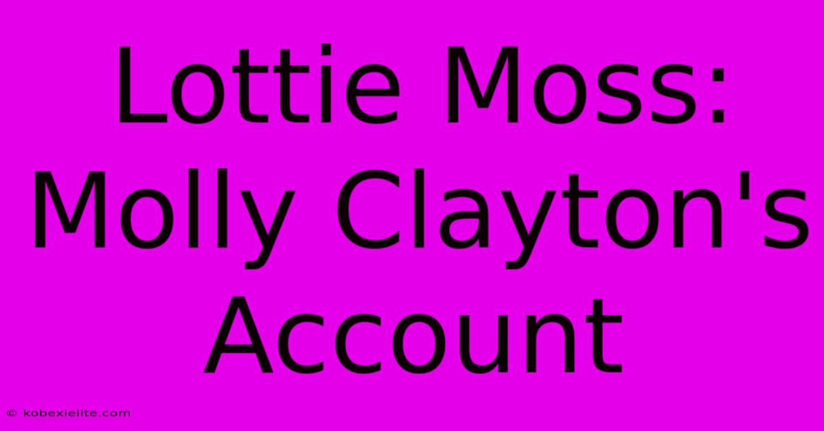 Lottie Moss: Molly Clayton's Account