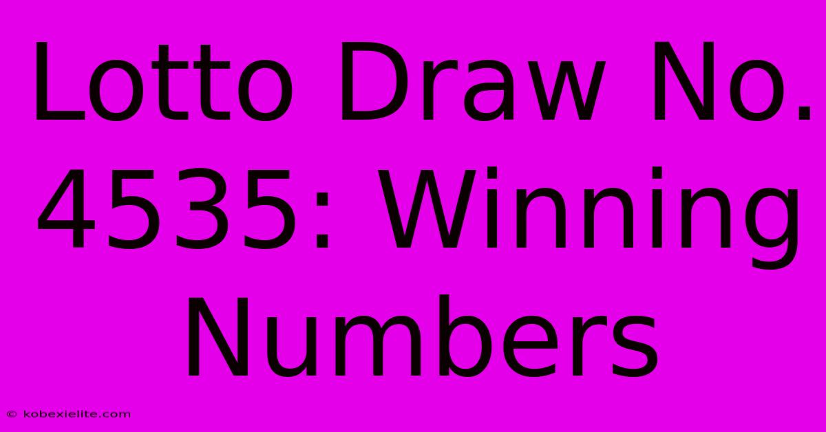 Lotto Draw No. 4535: Winning Numbers