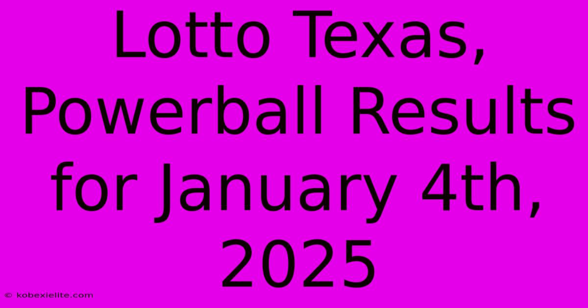 Lotto Texas, Powerball Results For January 4th, 2025