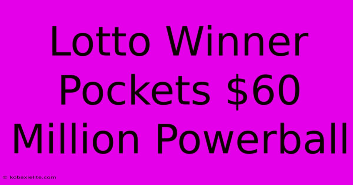 Lotto Winner Pockets $60 Million Powerball