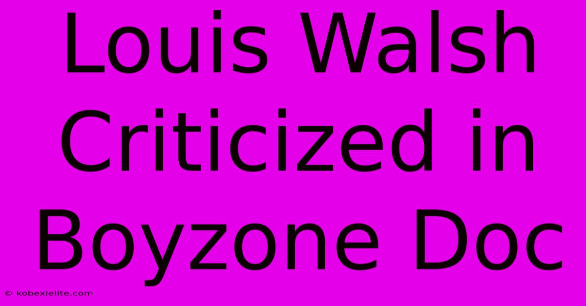 Louis Walsh Criticized In Boyzone Doc