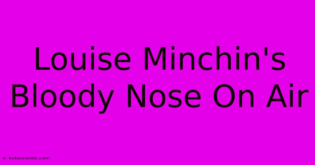 Louise Minchin's Bloody Nose On Air