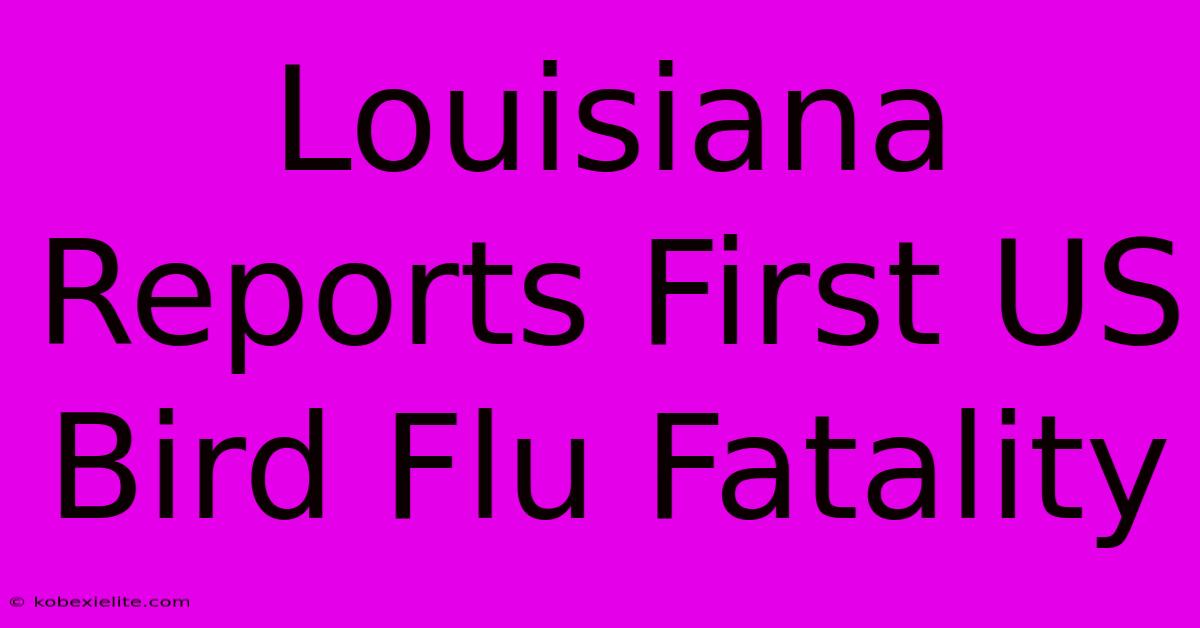 Louisiana Reports First US Bird Flu Fatality