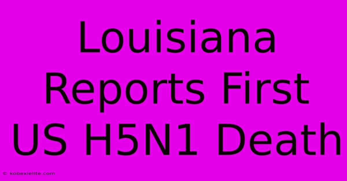 Louisiana Reports First US H5N1 Death