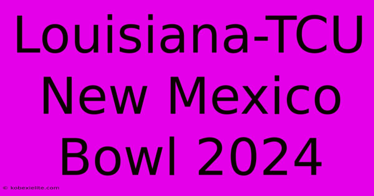 Louisiana-TCU New Mexico Bowl 2024