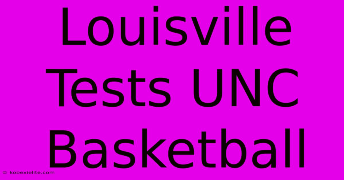 Louisville Tests UNC Basketball