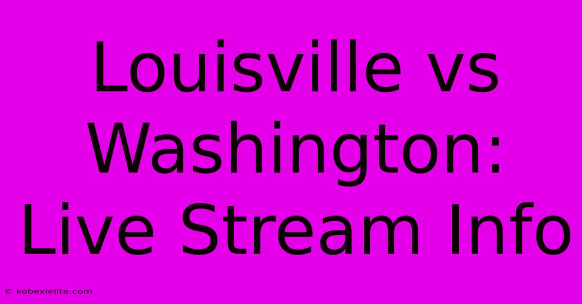 Louisville Vs Washington: Live Stream Info