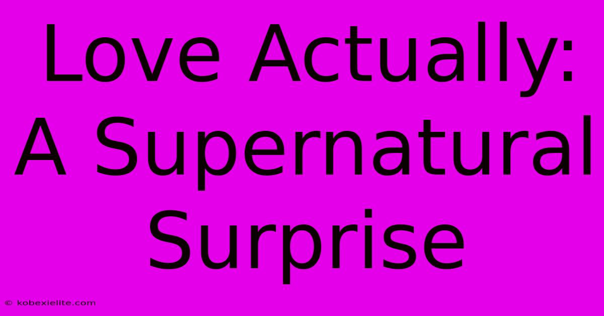 Love Actually: A Supernatural Surprise