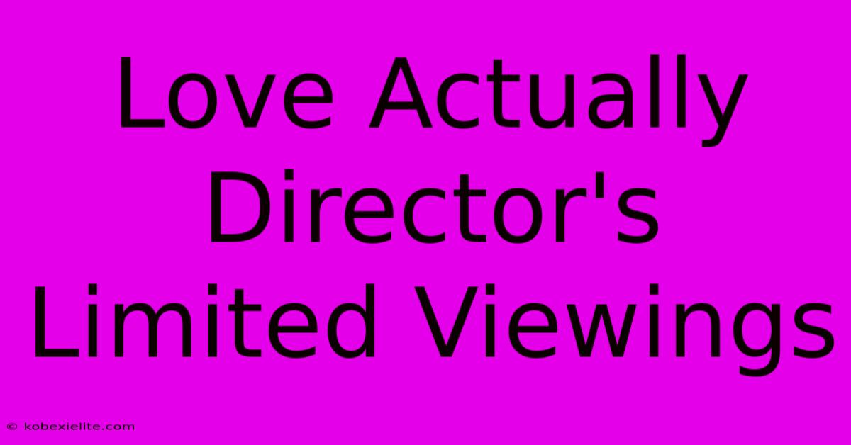 Love Actually Director's Limited Viewings