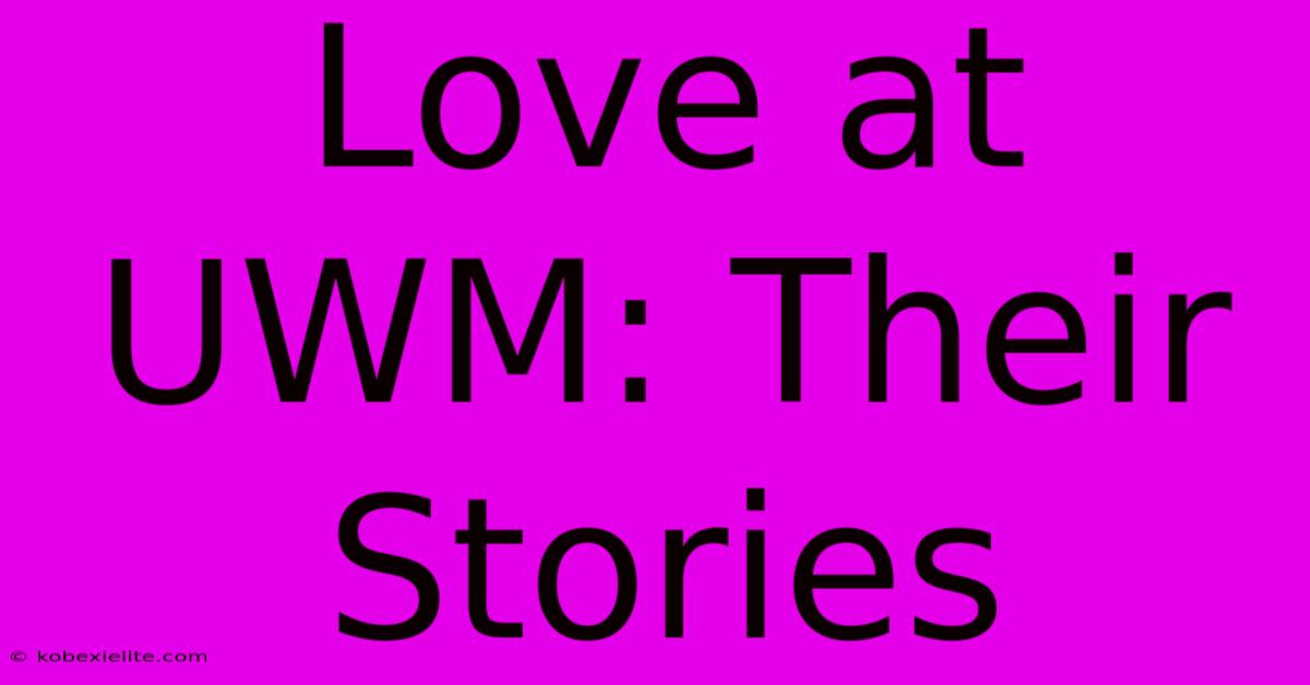 Love At UWM: Their Stories