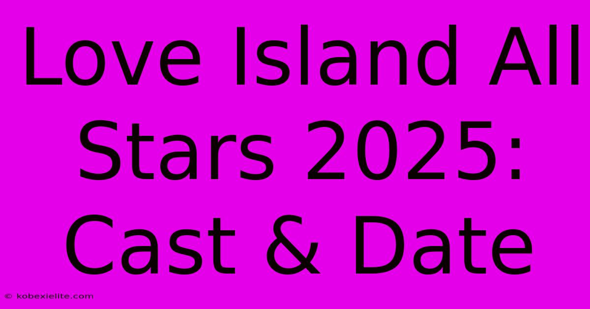 Love Island All Stars 2025: Cast & Date