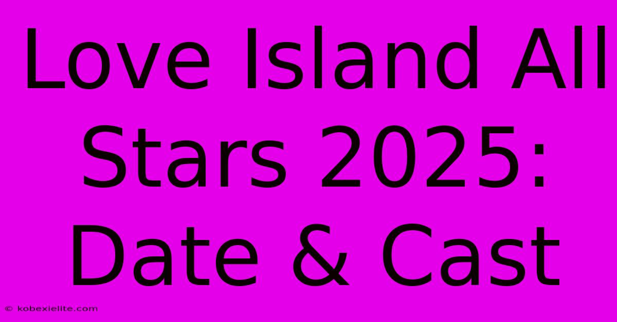 Love Island All Stars 2025: Date & Cast