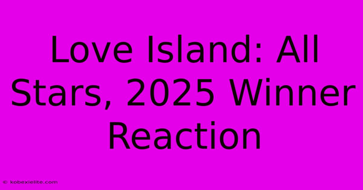 Love Island: All Stars, 2025 Winner Reaction