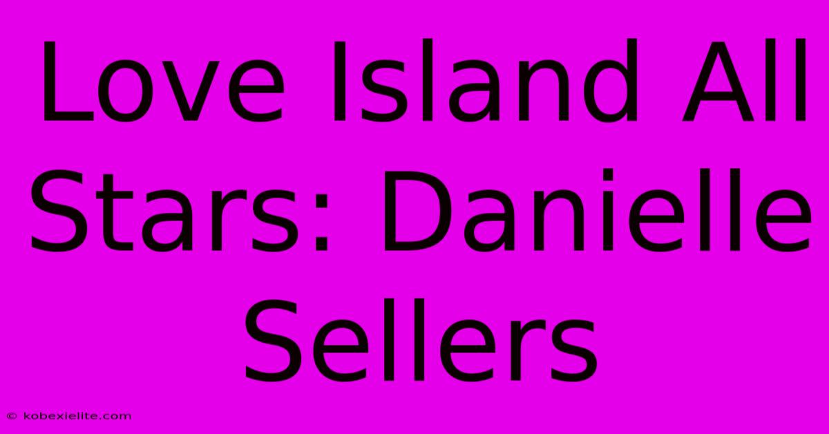 Love Island All Stars: Danielle Sellers