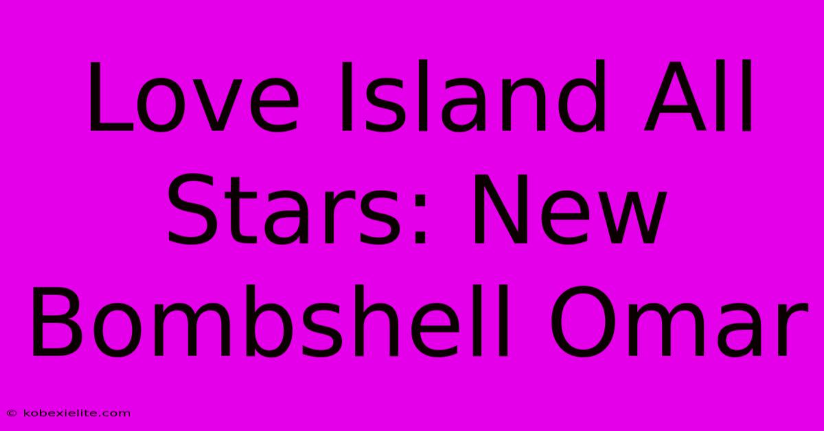 Love Island All Stars: New Bombshell Omar