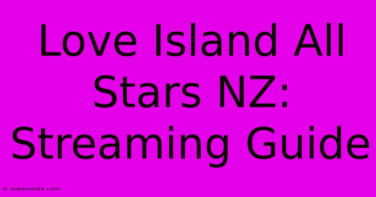 Love Island All Stars NZ: Streaming Guide