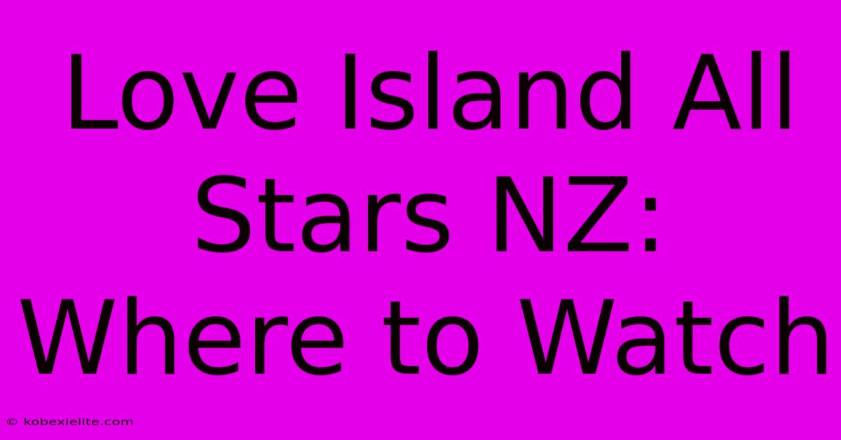 Love Island All Stars NZ: Where To Watch