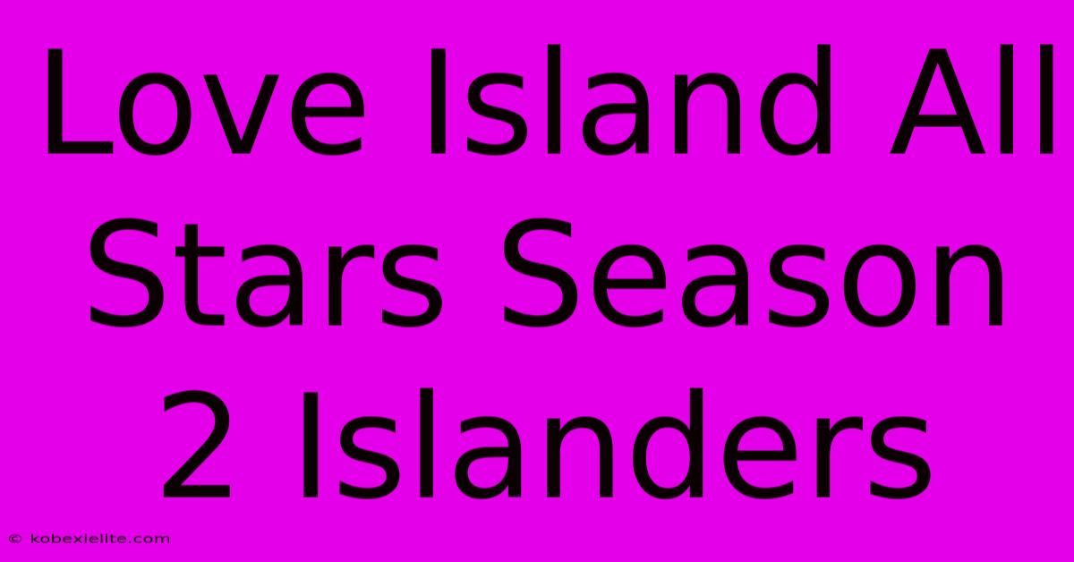 Love Island All Stars Season 2 Islanders