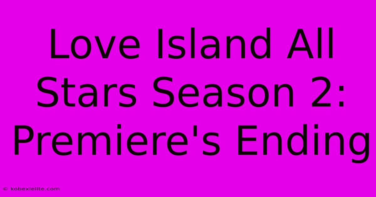 Love Island All Stars Season 2: Premiere's Ending