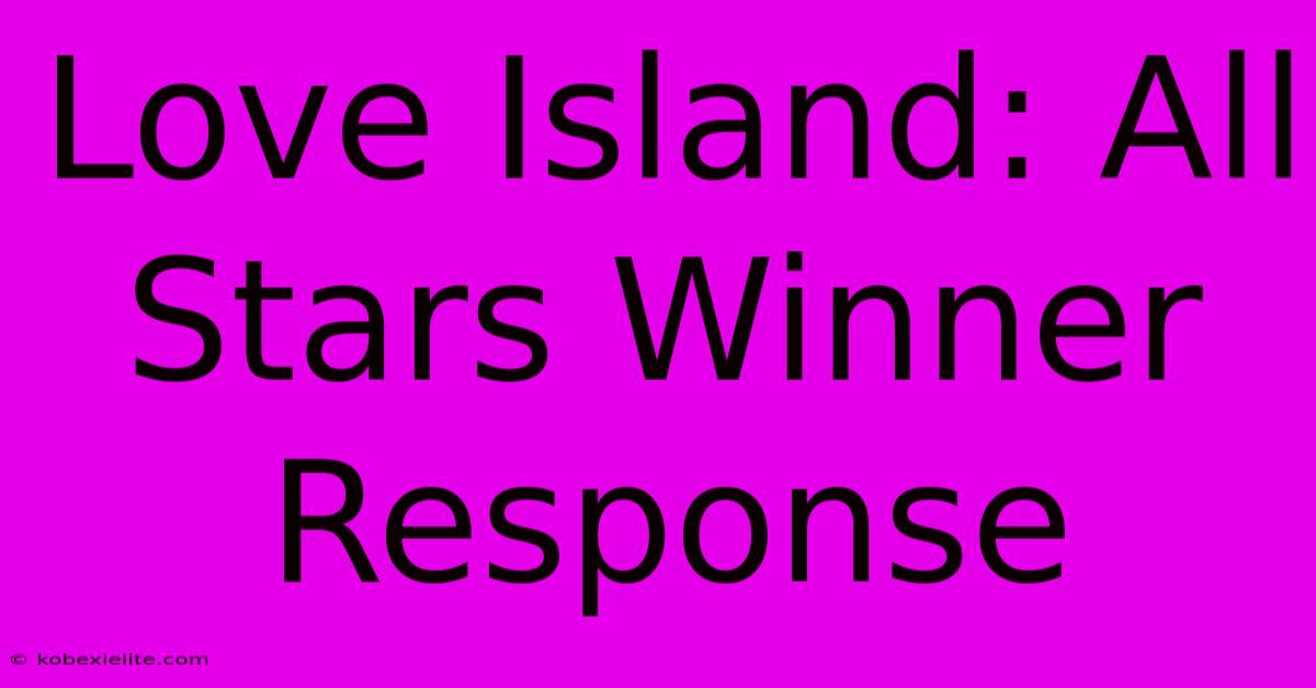 Love Island: All Stars Winner Response Love Island: All Stars Winner Response