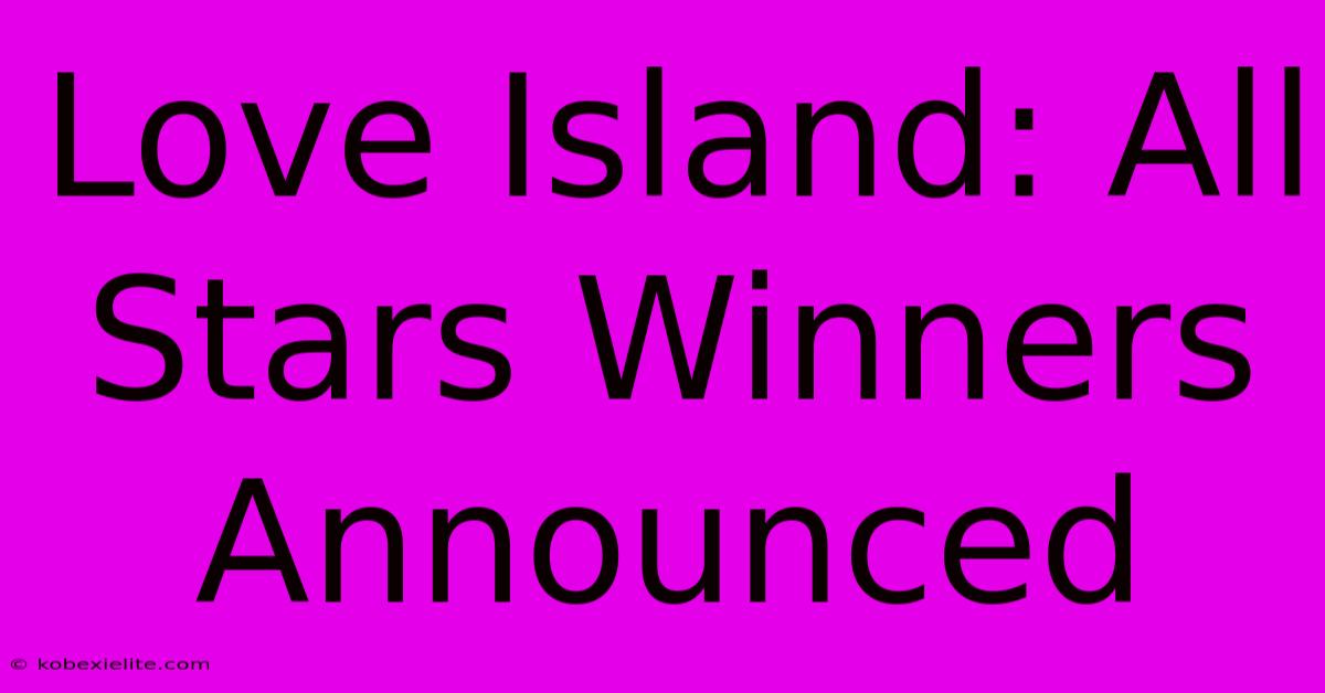 Love Island: All Stars Winners Announced