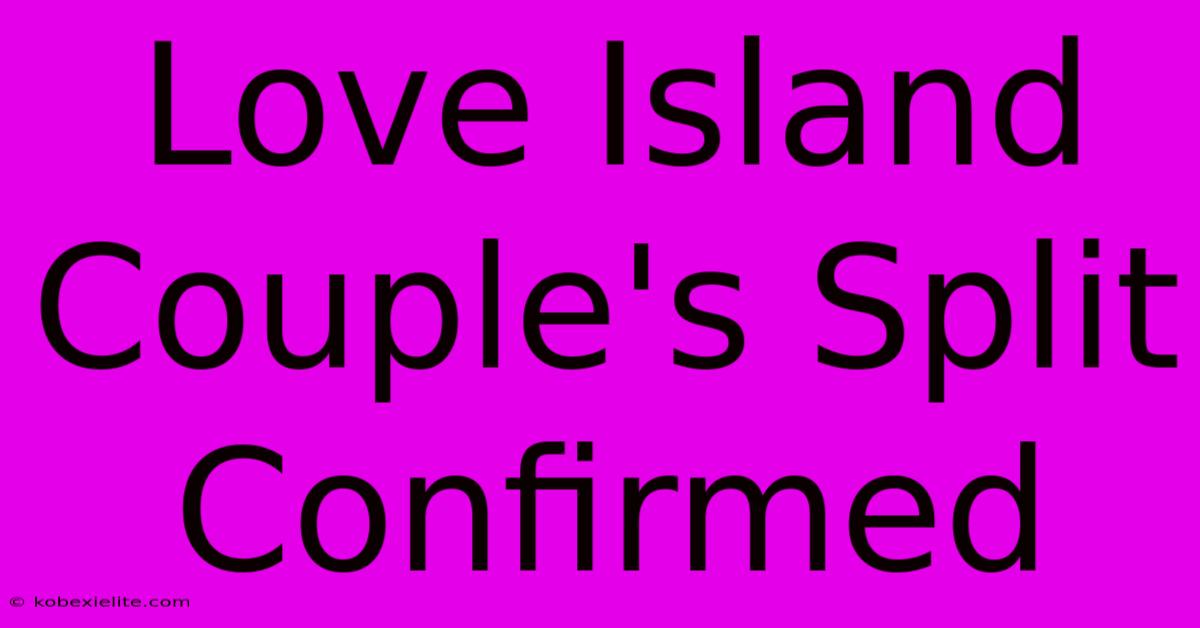 Love Island Couple's Split Confirmed