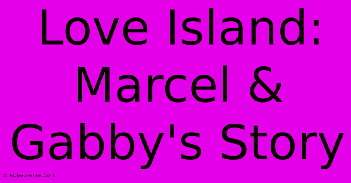 Love Island: Marcel & Gabby's Story