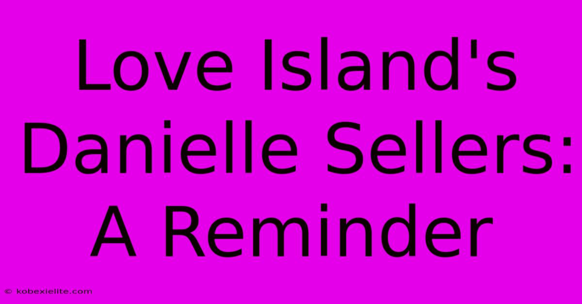 Love Island's Danielle Sellers: A Reminder