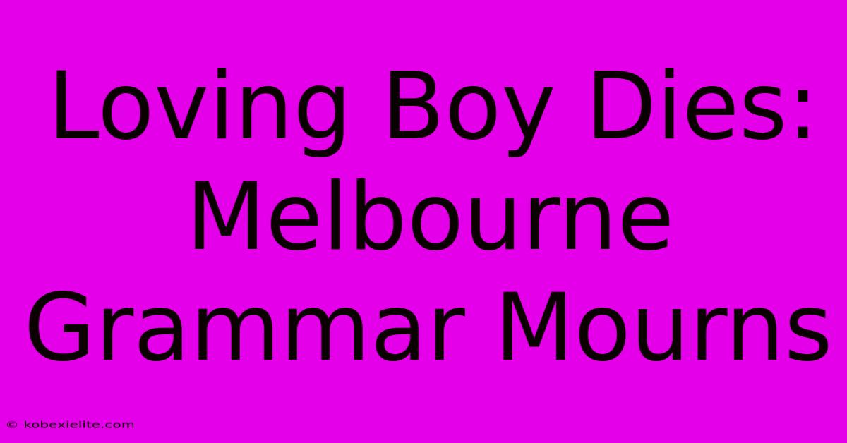 Loving Boy Dies: Melbourne Grammar Mourns