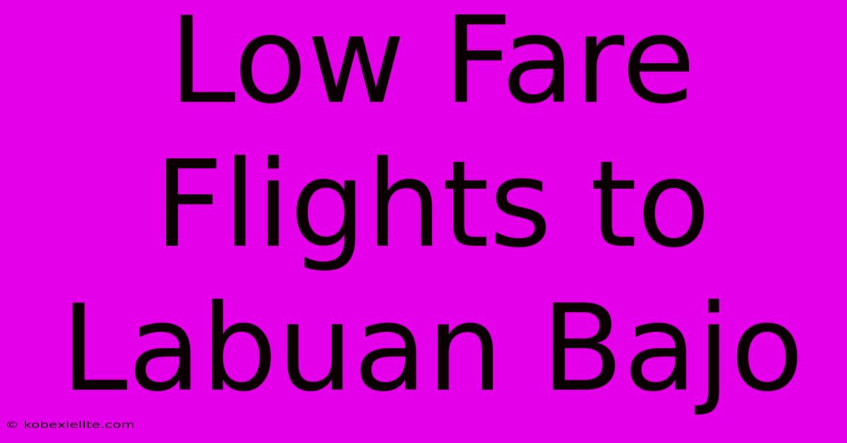 Low Fare Flights To Labuan Bajo