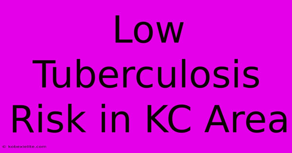 Low Tuberculosis Risk In KC Area