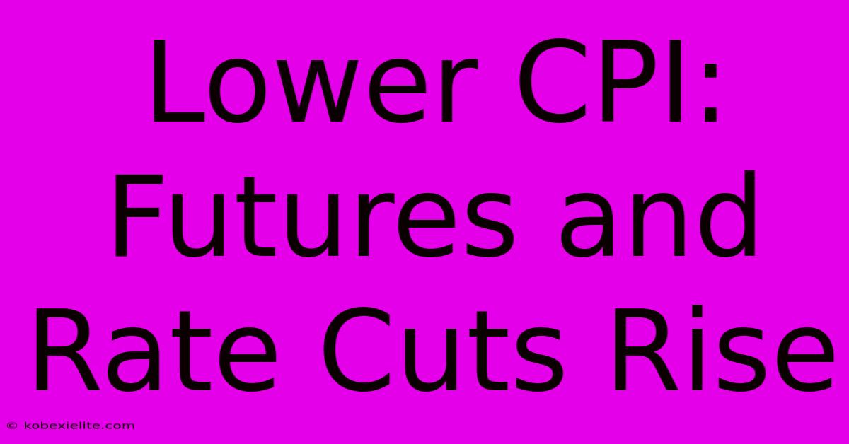 Lower CPI: Futures And Rate Cuts Rise