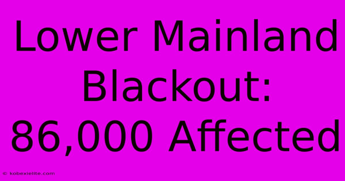 Lower Mainland Blackout: 86,000 Affected Lower Mainland Blackout: 86,000 Affected
