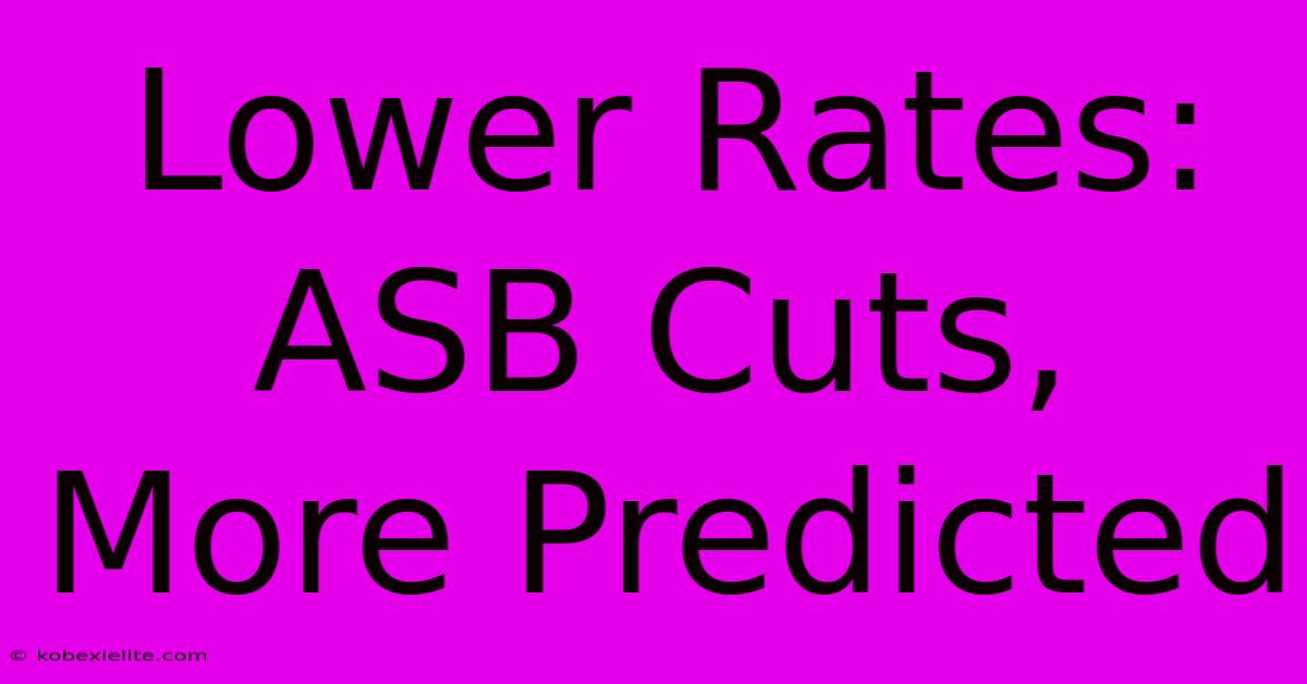 Lower Rates: ASB Cuts, More Predicted