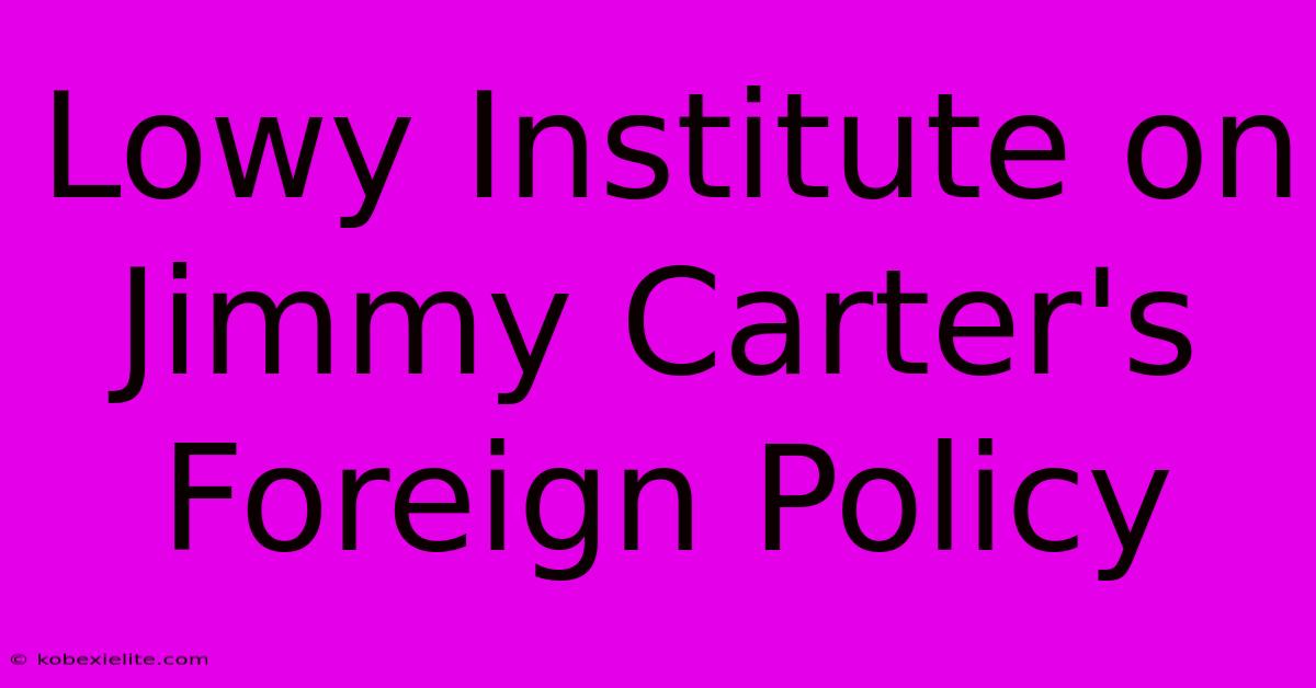 Lowy Institute On Jimmy Carter's Foreign Policy