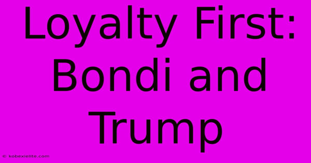 Loyalty First: Bondi And Trump