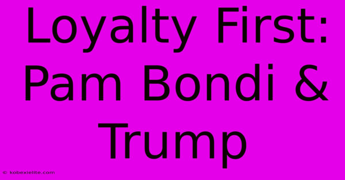 Loyalty First: Pam Bondi & Trump