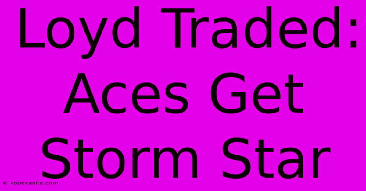 Loyd Traded: Aces Get Storm Star