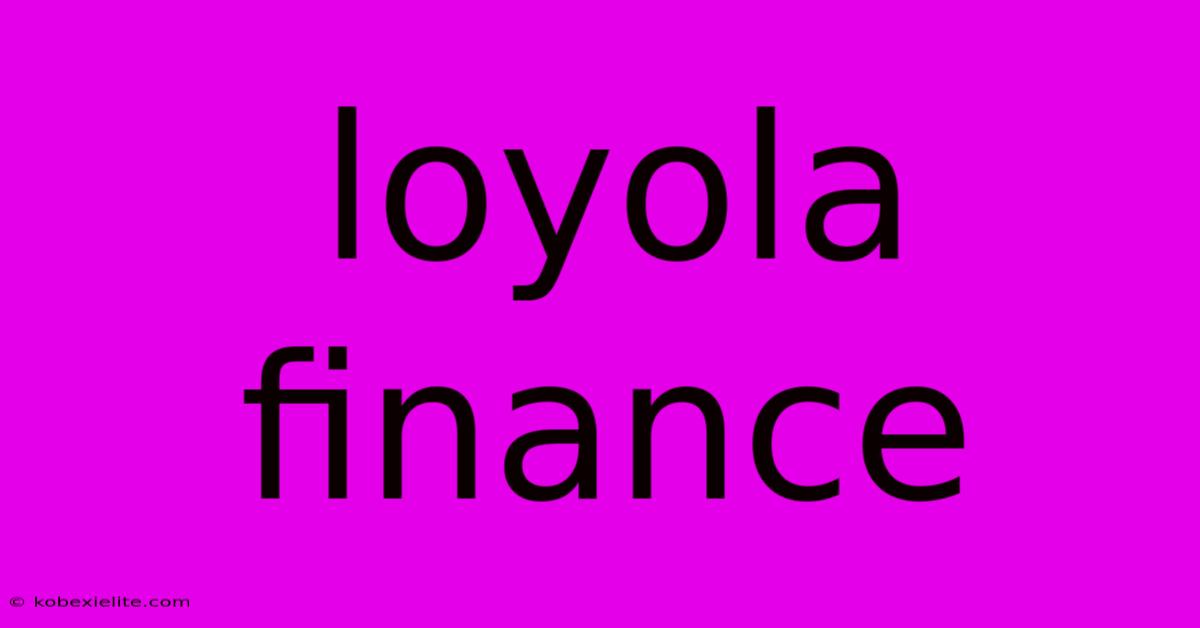 Loyola Finance Loyola Finance