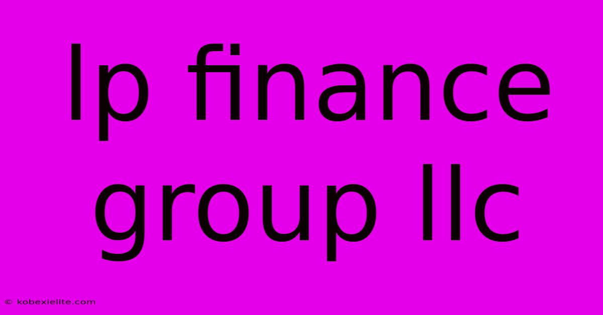 Lp Finance Group Llc Lp Finance Group Llc