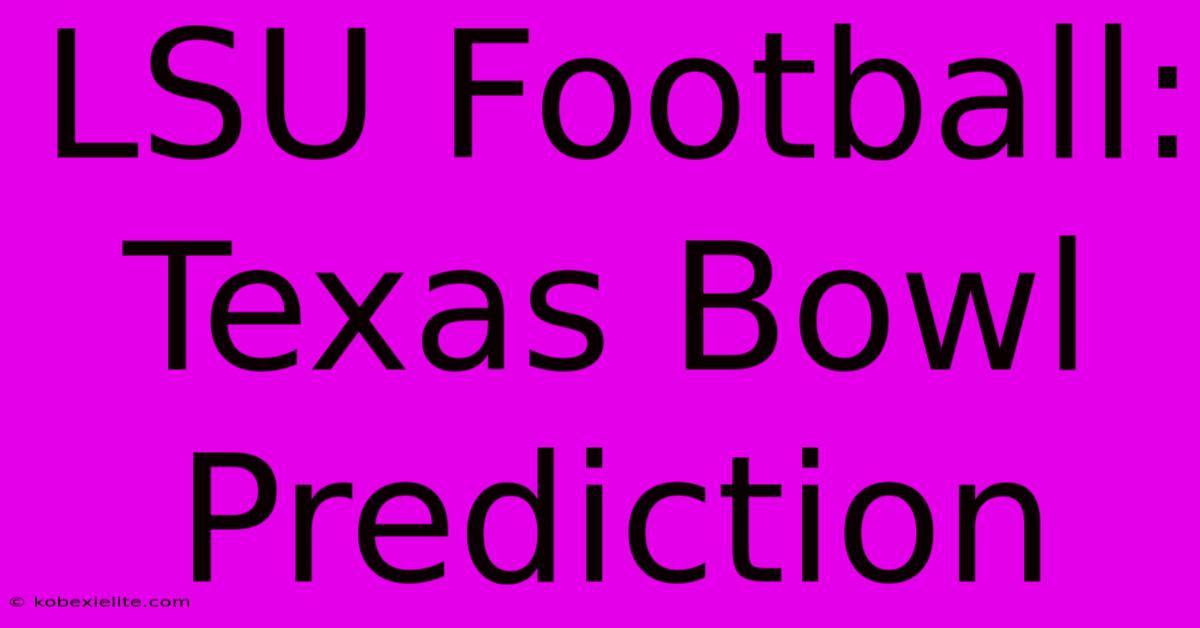 LSU Football: Texas Bowl Prediction