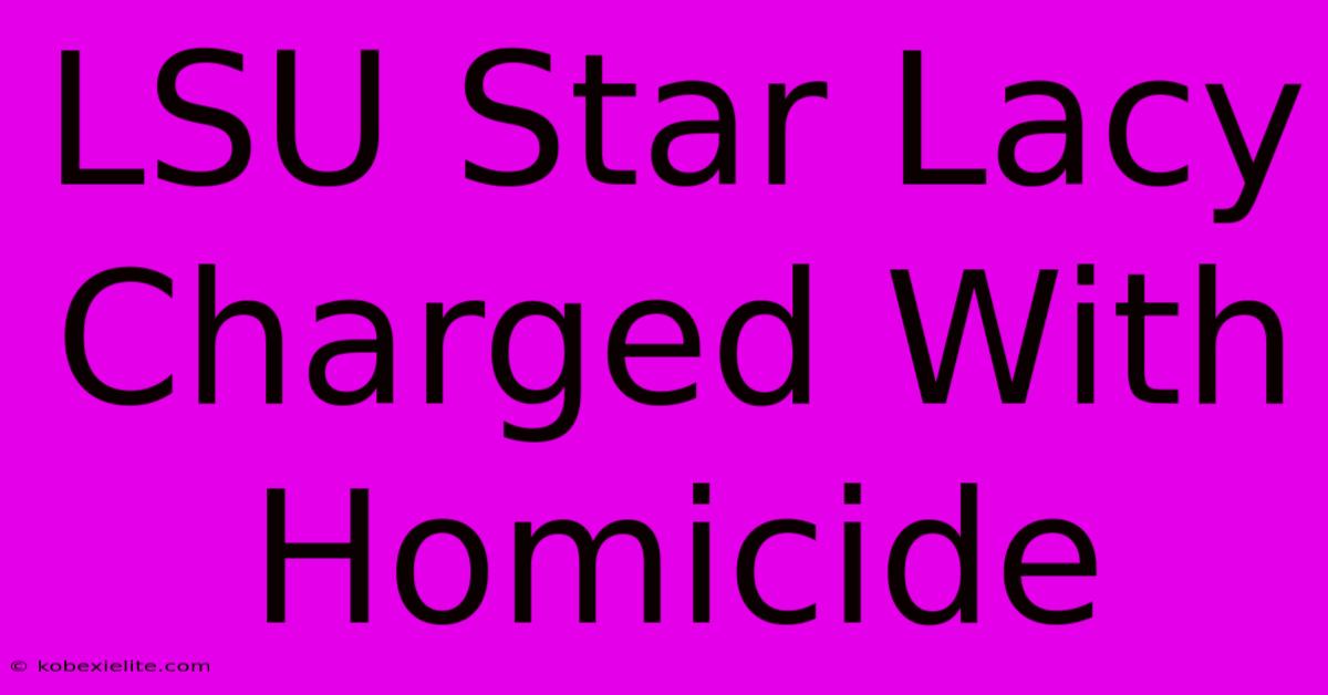 LSU Star Lacy Charged With Homicide