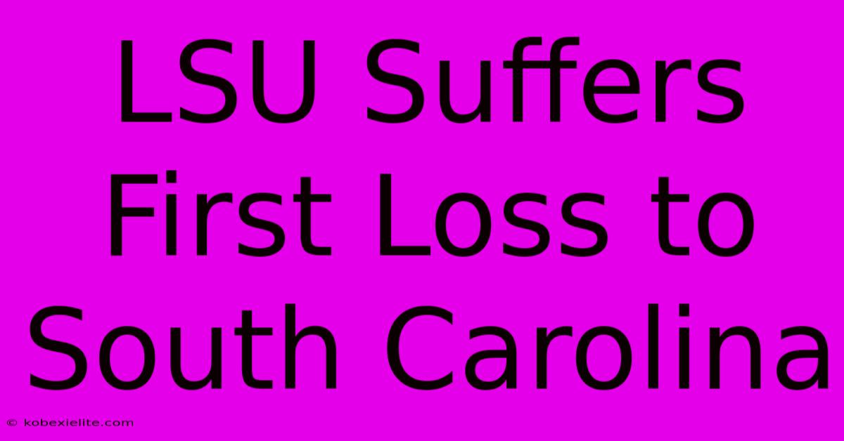 LSU Suffers First Loss To South Carolina