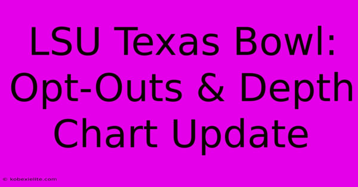 LSU Texas Bowl: Opt-Outs & Depth Chart Update