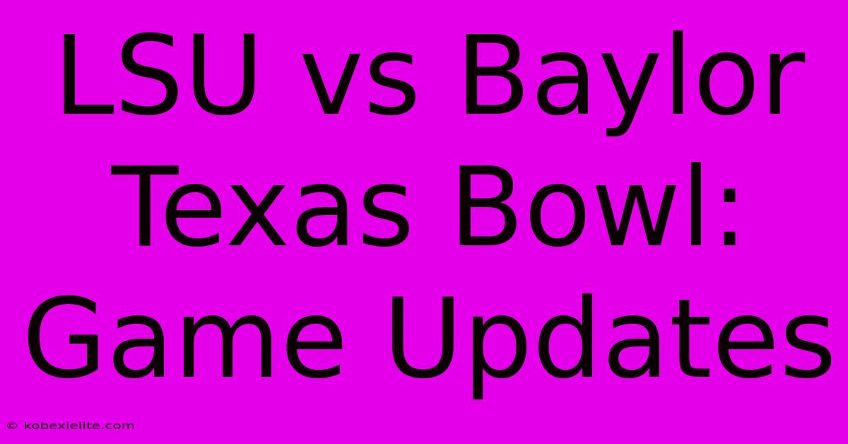 LSU Vs Baylor Texas Bowl: Game Updates