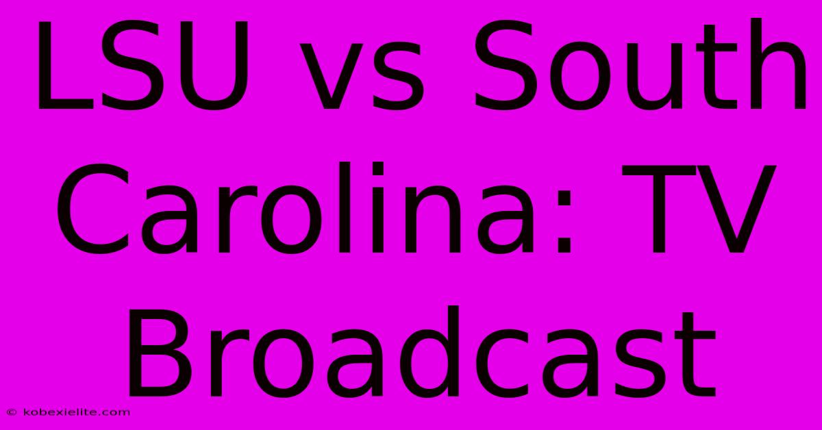 LSU Vs South Carolina: TV Broadcast