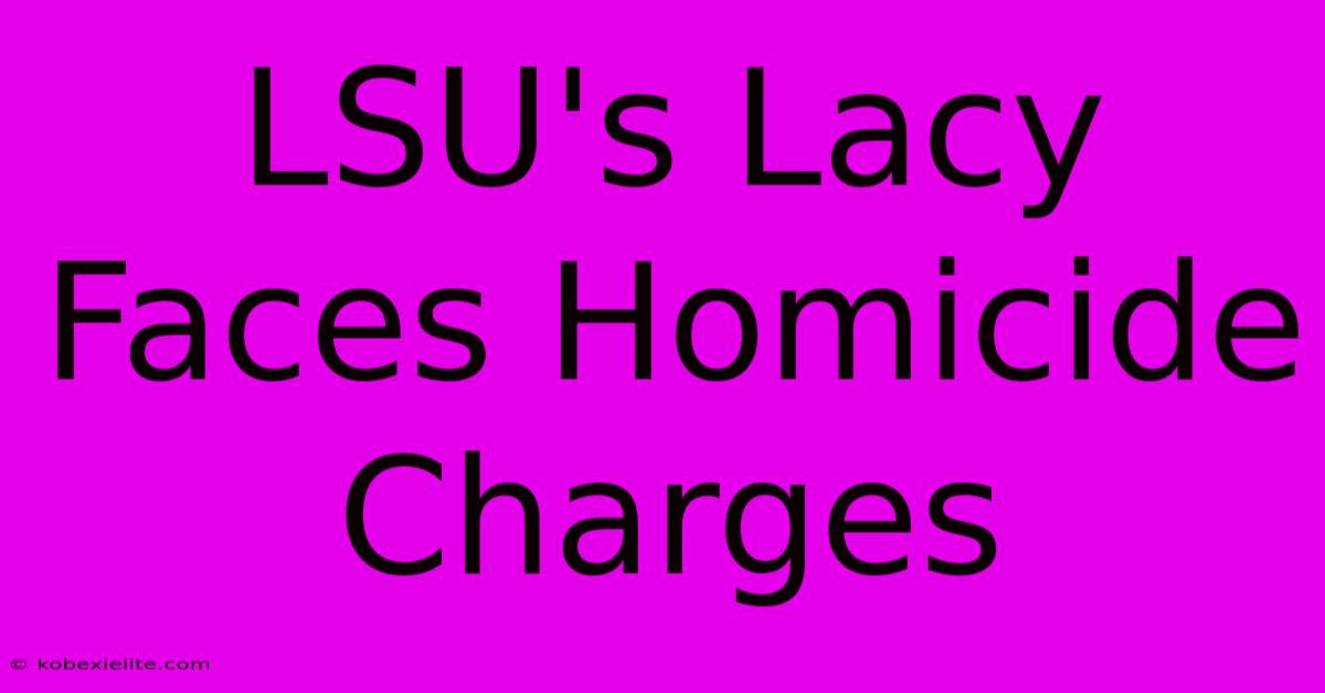 LSU's Lacy Faces Homicide Charges