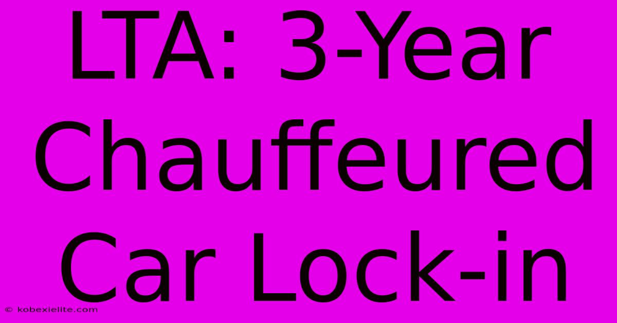 LTA: 3-Year Chauffeured Car Lock-in