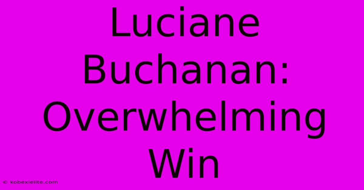 Luciane Buchanan: Overwhelming Win