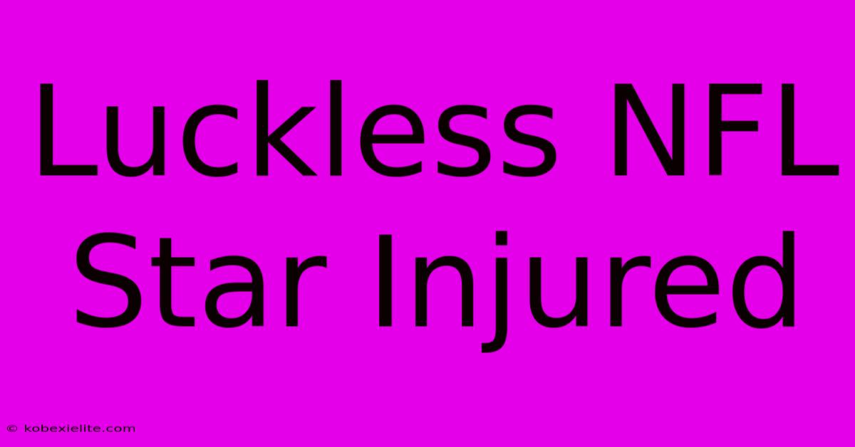 Luckless NFL Star Injured